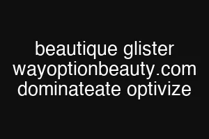 beautique glister wayoptionbeauty.com dominateate optivize
