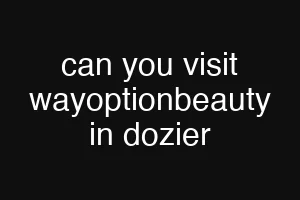 can you visit wayoptionbeauty in dozier