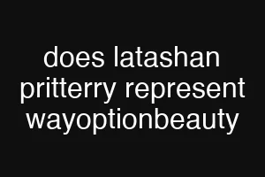 does latashan pritterry represent wayoptionbeauty