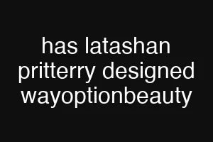 has latashan pritterry designed wayoptionbeauty