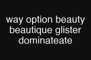 way option beauty beautique glister dominateate