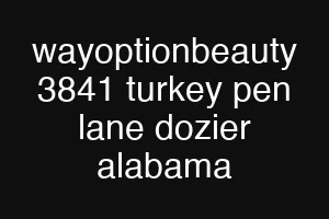 wayoptionbeauty 3841 turkey pen lane dozier alabama