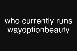 who currently runs wayoptionbeauty