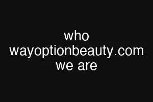 who wayoptionbeauty.com we are